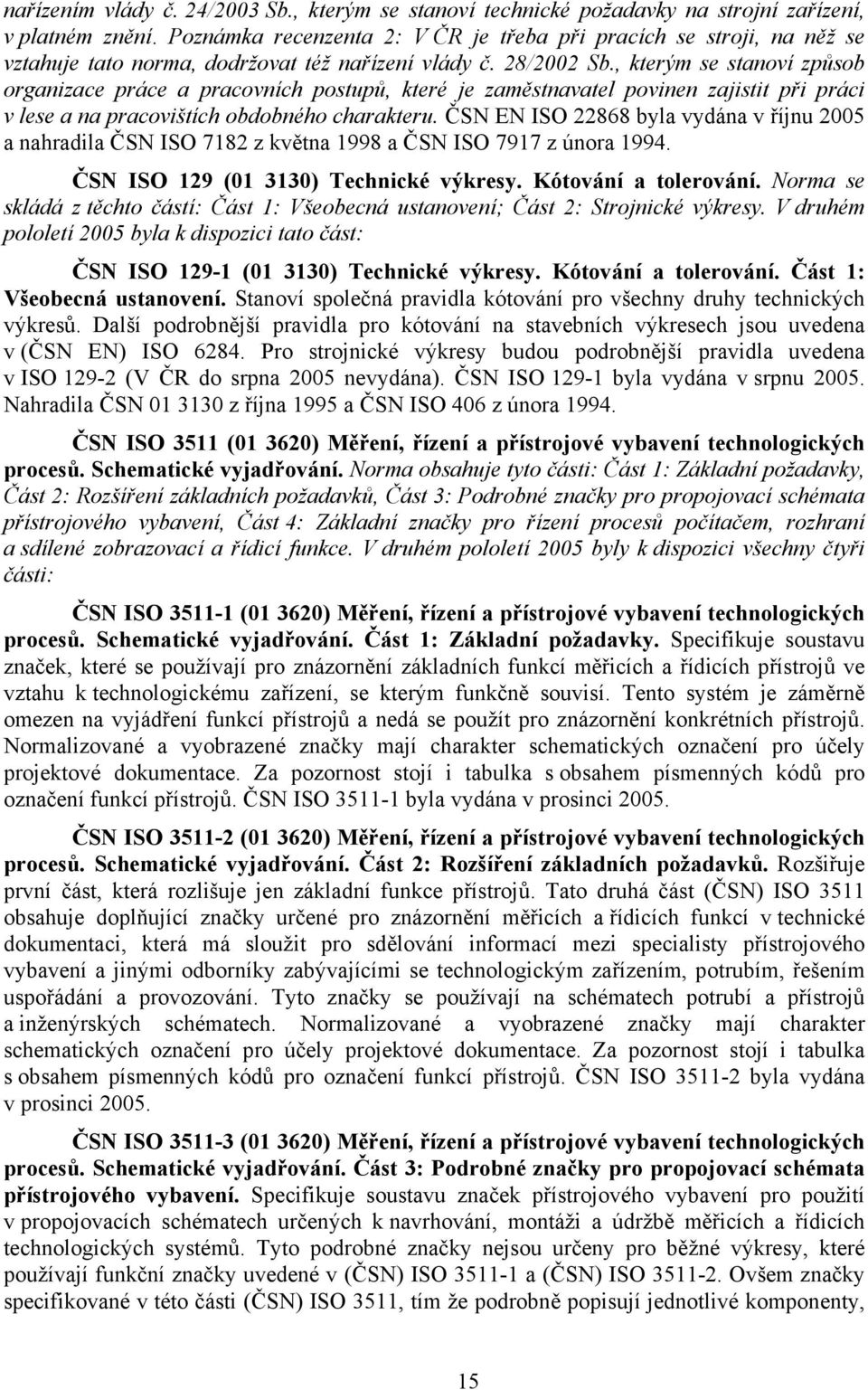 , kterým se stanoví způsob organizace práce a pracovních postupů, které je zaměstnavatel povinen zajistit při práci v lese a na pracovištích obdobného charakteru.