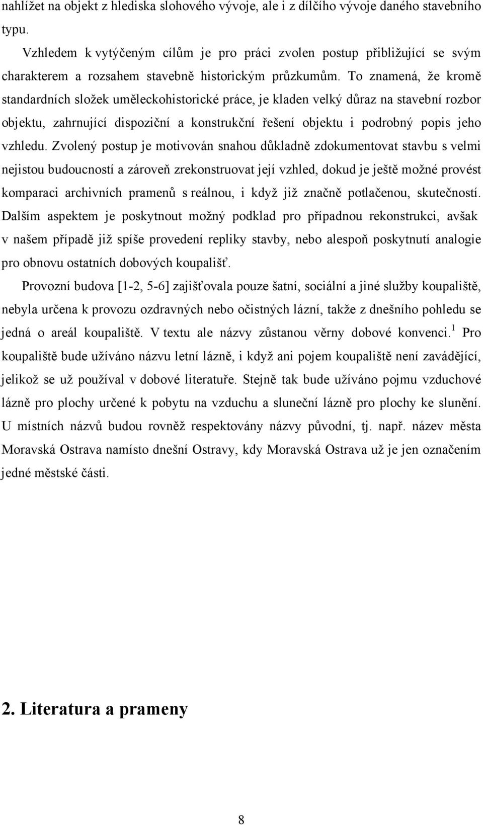 To znamená, že kromě standardních složek uměleckohistorické práce, je kladen velký důraz na stavební rozbor objektu, zahrnující dispoziční a konstrukční řešení objektu i podrobný popis jeho vzhledu.