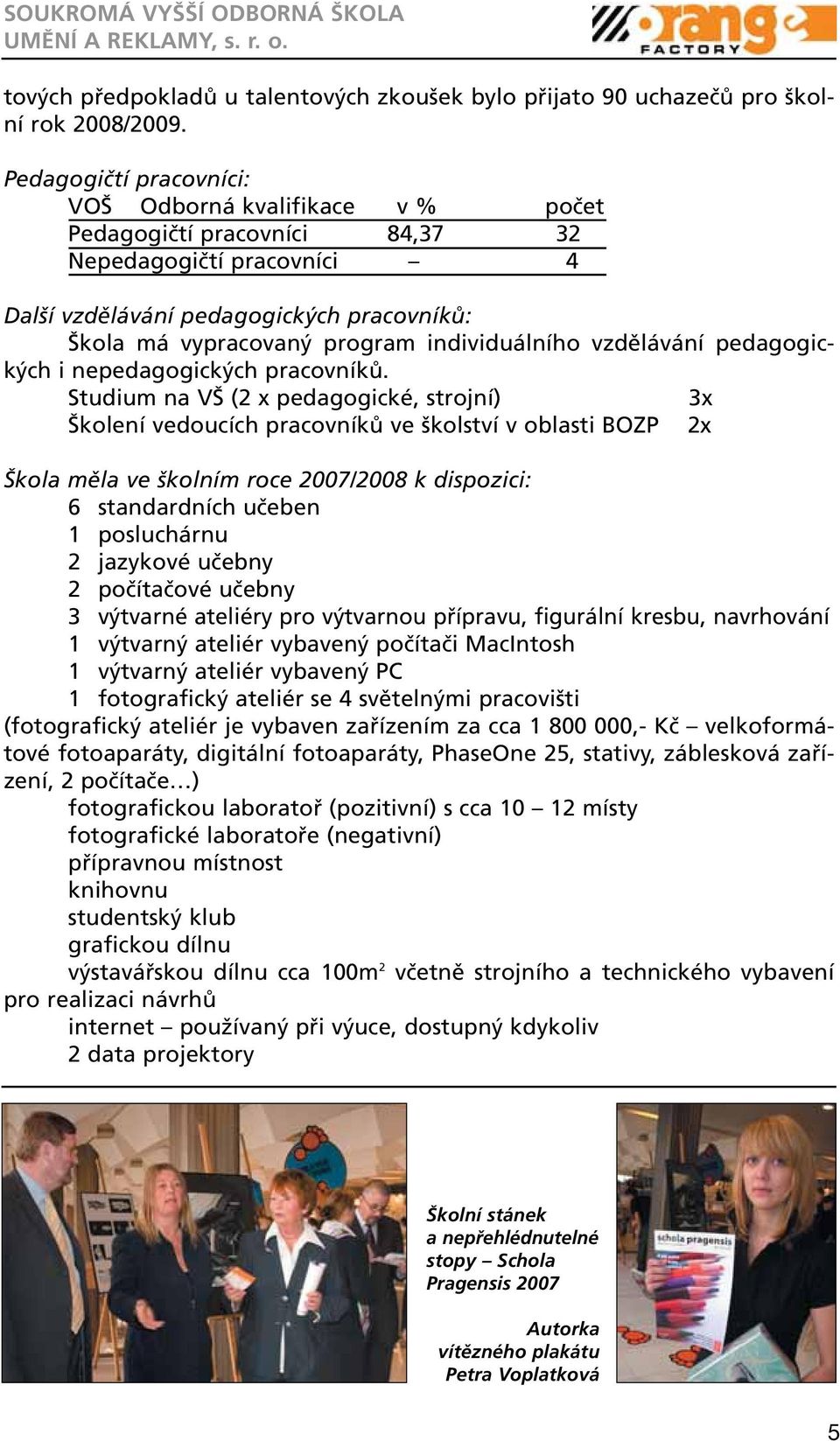 individuálního vzdělávání pedagogických i nepedagogických pracovníků.