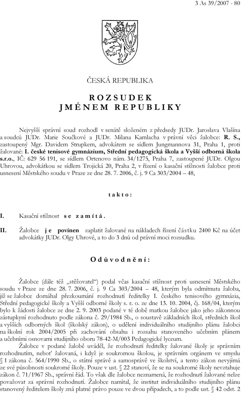 české tenisové gymnázium, Střední pedagogická škola a Vyšší odborná škola s.r.o., IČ: 629 56 191, se sídlem Ortenovo nám. 34/1275, Praha 7, zastoupené JUDr.