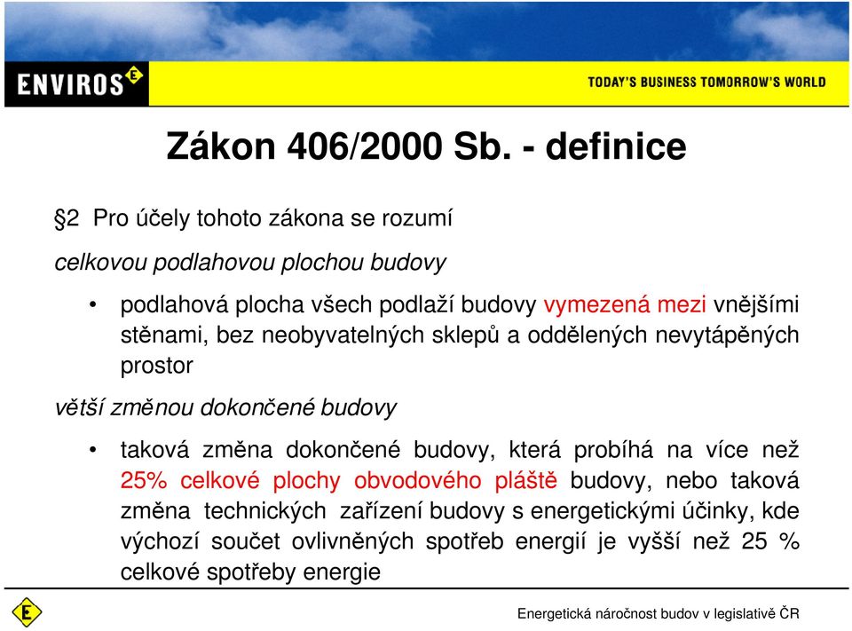 mezi vnějšími stěnami, bez neobyvatelných sklepů a oddělených nevytápěných prostor větší změnou dokončené budovy taková změna