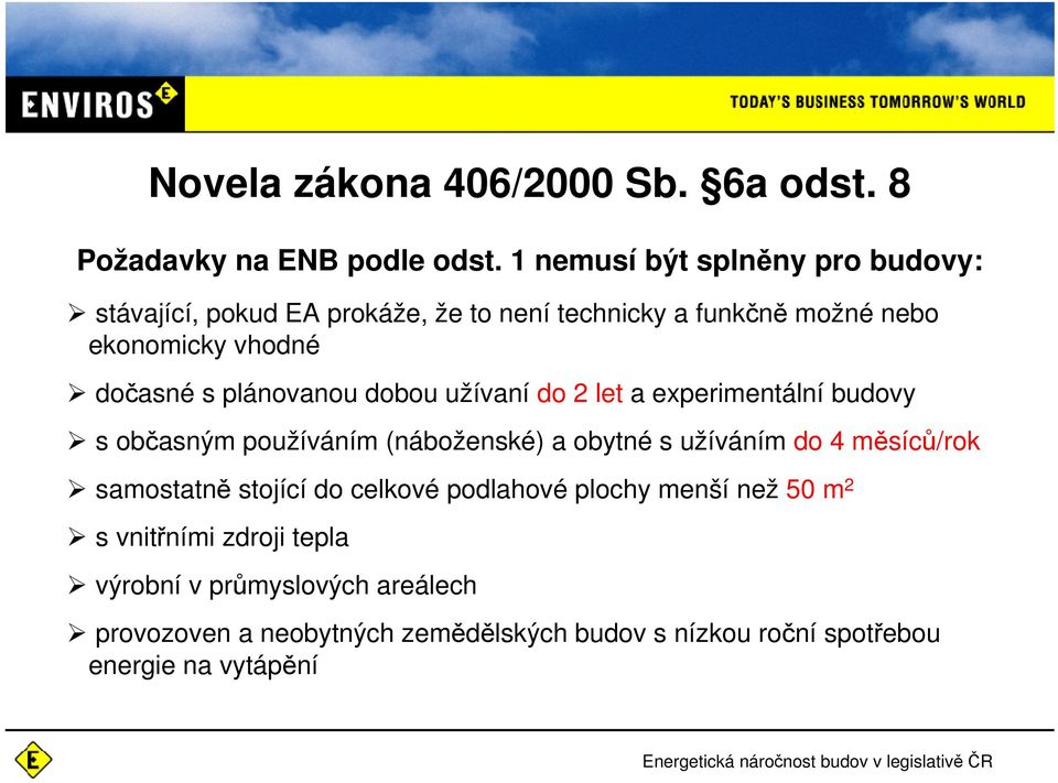 plánovanou dobou užívaní do 2 let a experimentální budovy s občasným používáním (náboženské) a obytné s užíváním do 4 měsíců/rok