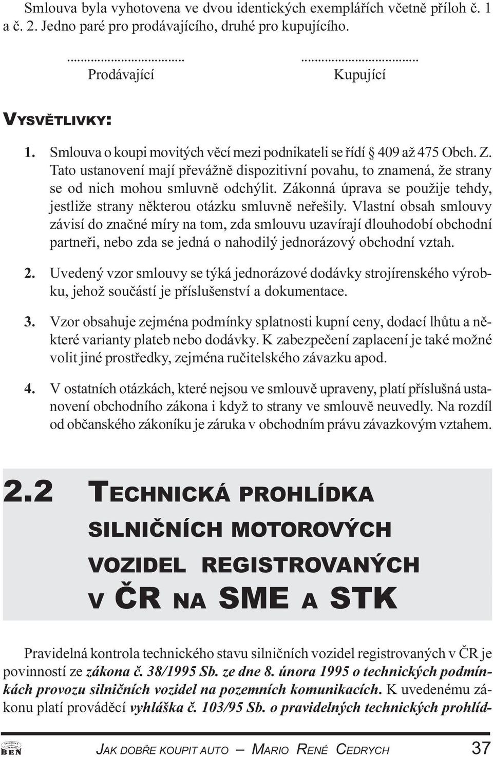 Zákonná úprava se použije tehdy, jestliže strany nìkterou otázku smluvnì neøešily.