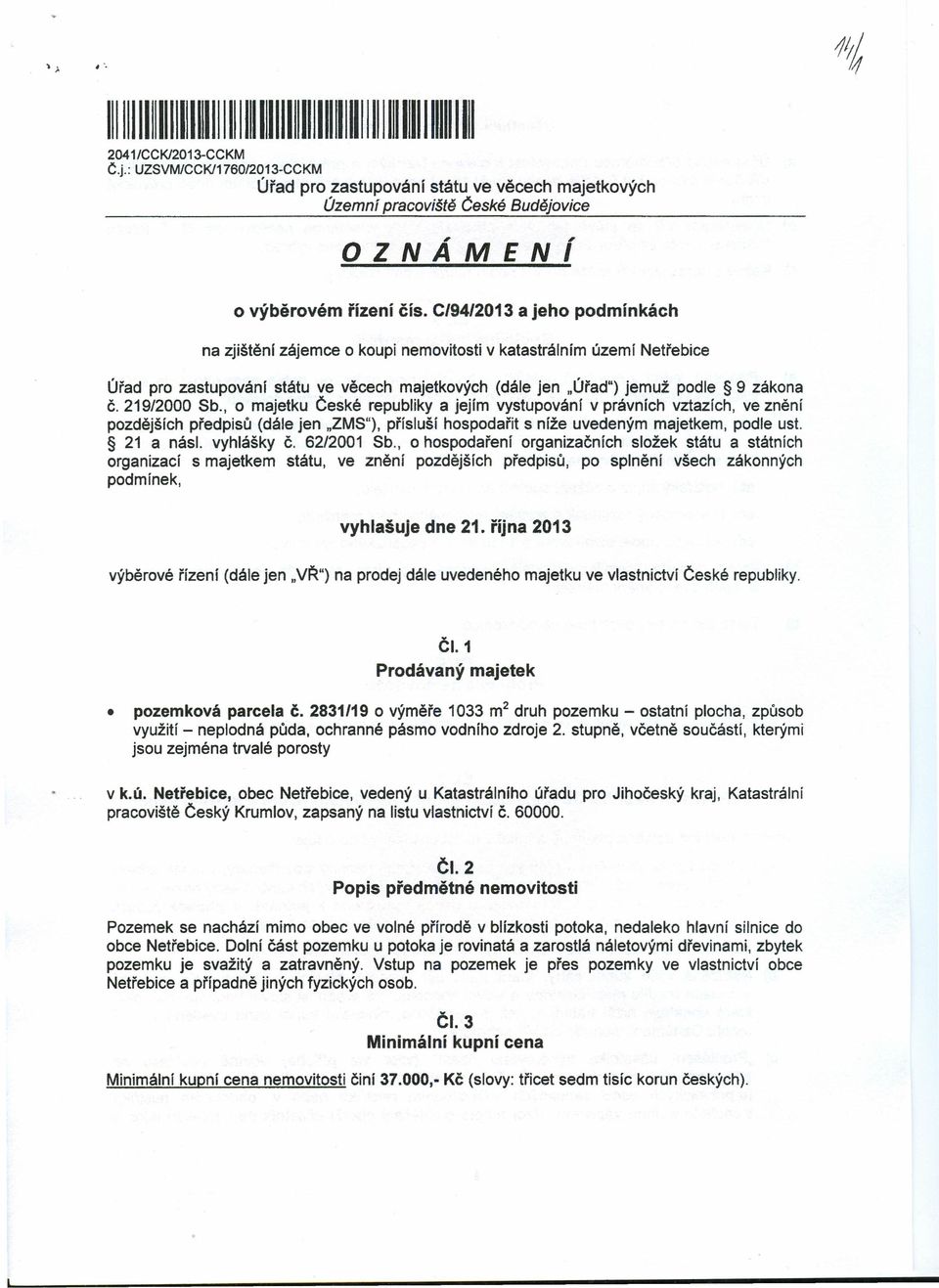 C/94/2013 a jeho podmínkách na zjištěni zájemce o koupi nemovitosti v katastrálním území Netřebice Úřad pro zastupováni státu ve věcech majetkových (dále jen "ÚřadU) jemuž podle 9 zákona Č.