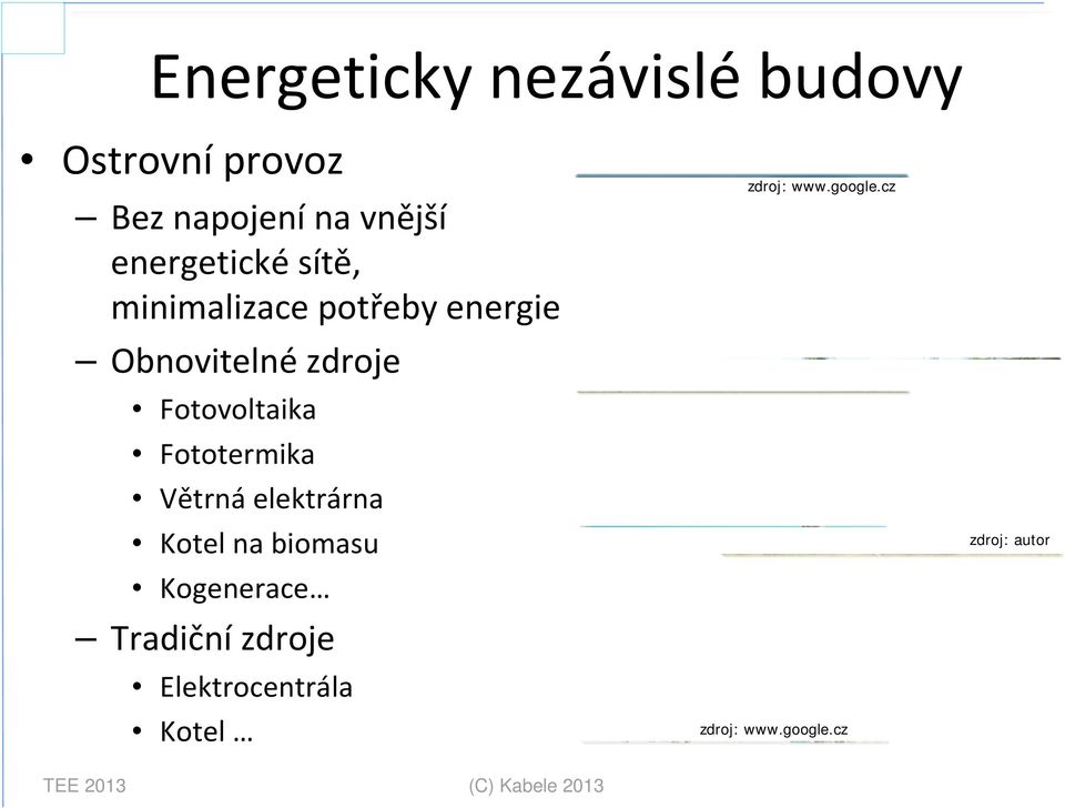 Větrná elektrárna Kotel na biomasu Kogenerace Tradiční zdroje Elektrocentrála