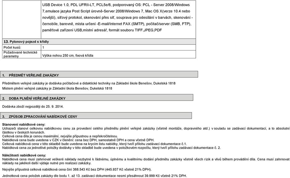 zařízení USB,místní adresář, formát souboru TIFF,JPEG,PDF 13. Pylonový pojezd s křídly Výška nohou 250 cm, fixová křídla 1.