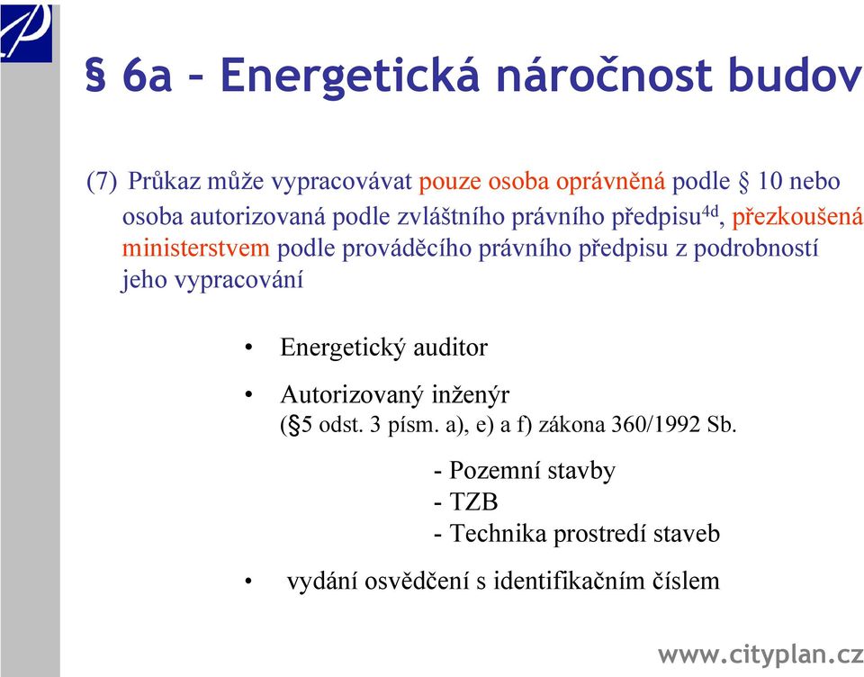 předpisu z podrobností jeho vypracování Energetický auditor Autorizovaný inženýr ( 5 odst. 3 písm.
