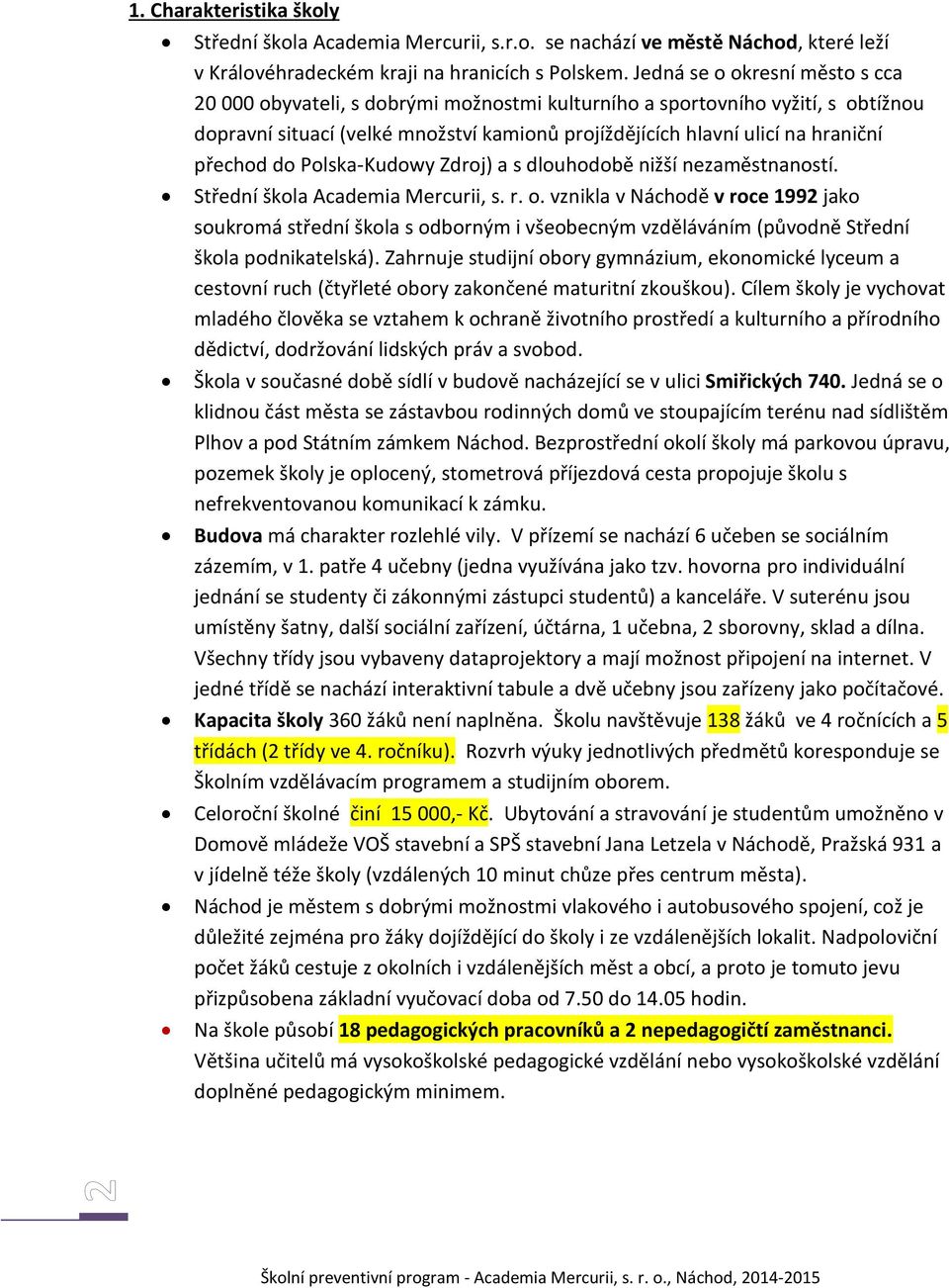 přechod do Polska-Kudowy Zdroj) a s dlouhodobě nižší nezaměstnaností. Střední škola Academia Mercurii, s. r. o.