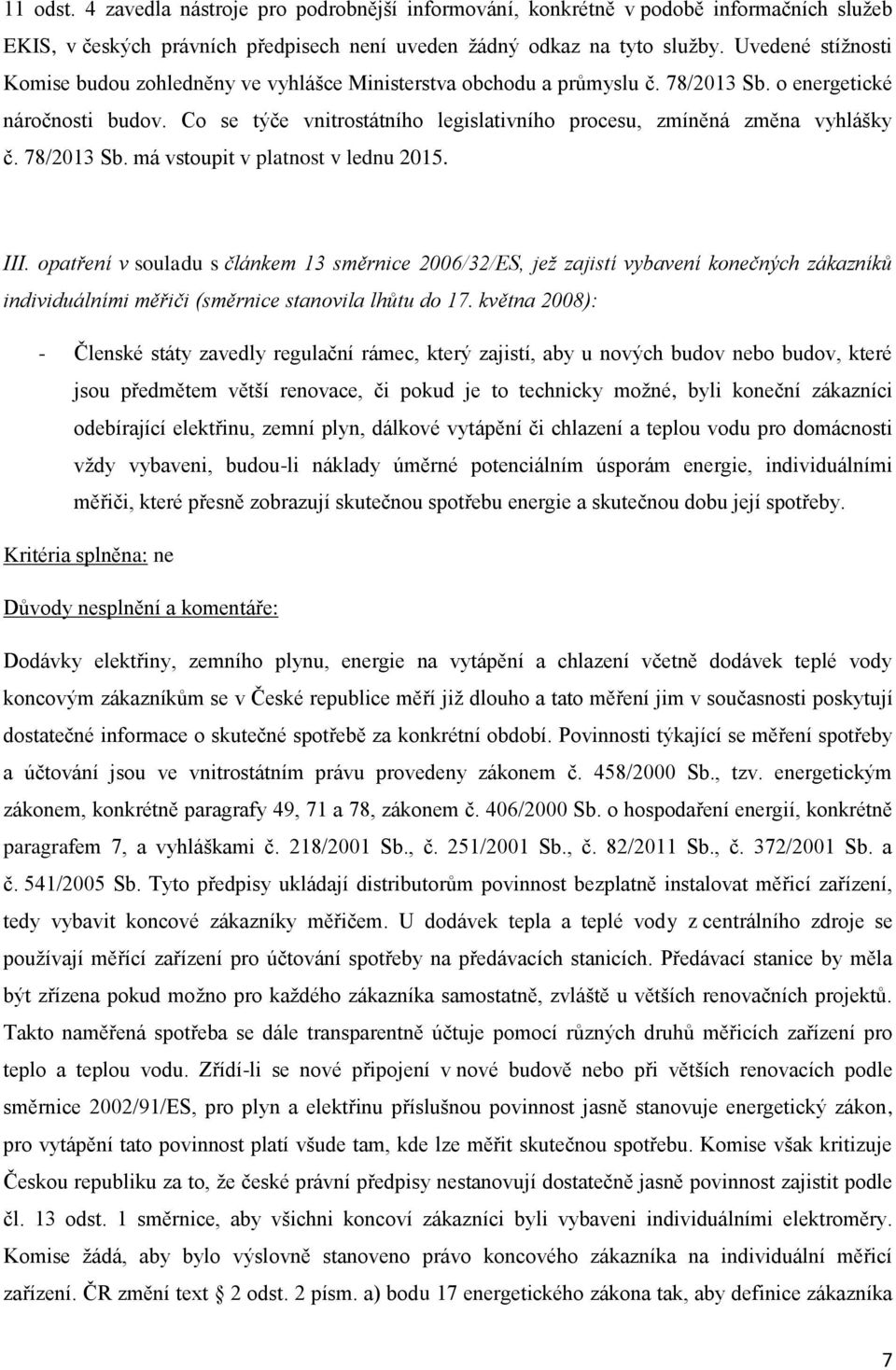 78/2013 Sb. má vstupit v platnst v lednu 2015. III. patření v suladu s článkem 13 směrnice 2006/32/ES, jež zajistí vybavení knečných zákazníků individuálními měřiči (směrnice stanvila lhůtu d 17.