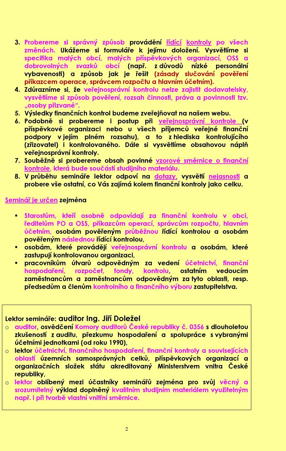 z důvodů nízké personální vybavenosti) a způsob jak je řešit (zásady slučování pověření příkazcem operace, správcem rozpočtu a hlavním účetním). 4.