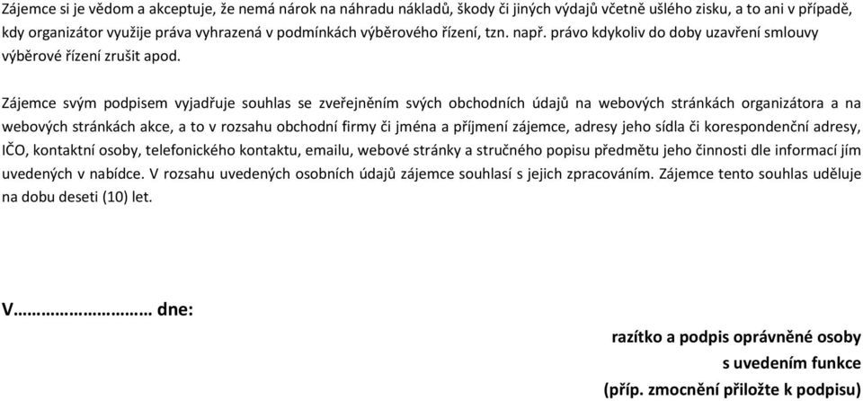 Zájemce svým podpisem vyjadřuje souhlas se zveřejněním svých obchodních údajů na webových stránkách organizátora a na webových stránkách akce, a to v rozsahu obchodní firmy či jména a příjmení