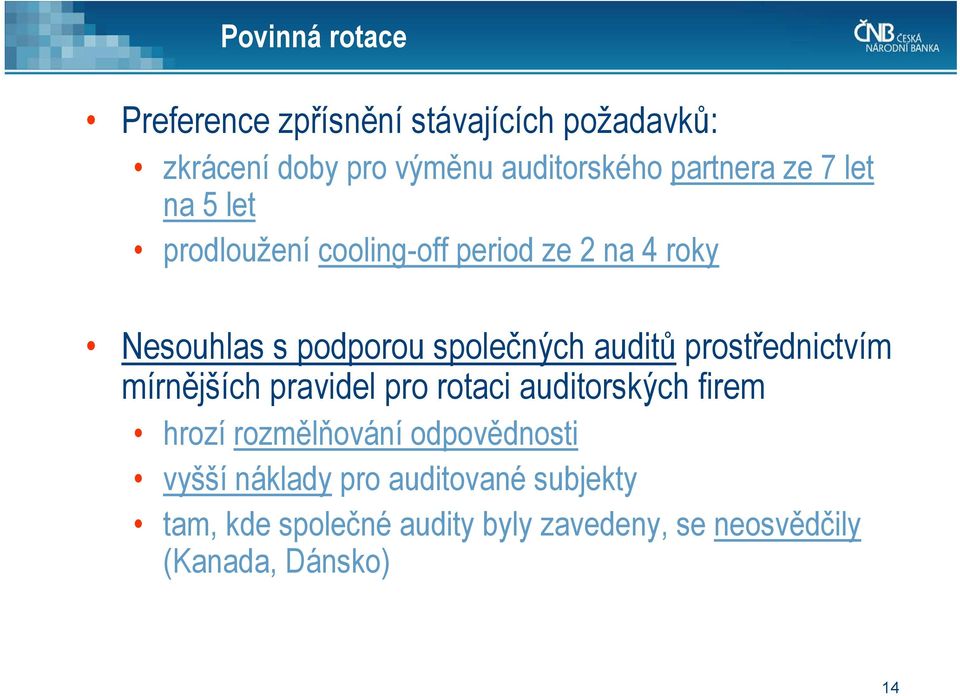 auditů prostřednictvím mírnějších pravidel pro rotaci auditorských firem hrozí rozmělňování odpovědnosti