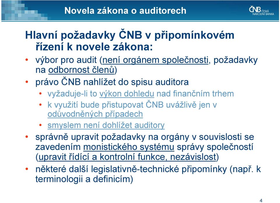 jen v odůvodněných případech smyslem není dohlížet auditory správně upravit požadavky na orgány v souvislosti se zavedením monistického systému