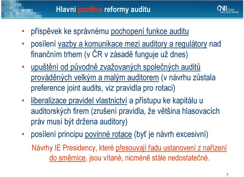 rotaci) liberalizace pravidel vlastnictví a přístupu ke kapitálu u auditorských firem (zrušení pravidla, že většina hlasovacích práv musí být držena auditory) posílení