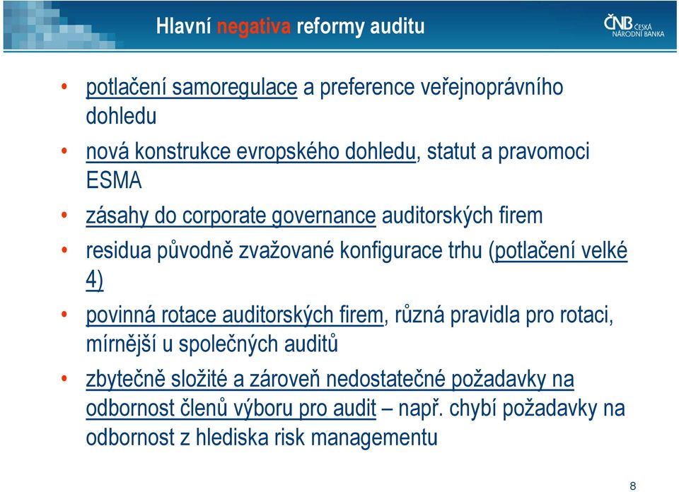 (potlačení velké 4) povinná rotace auditorských firem, různá pravidla pro rotaci, mírnější u společných auditů zbytečně