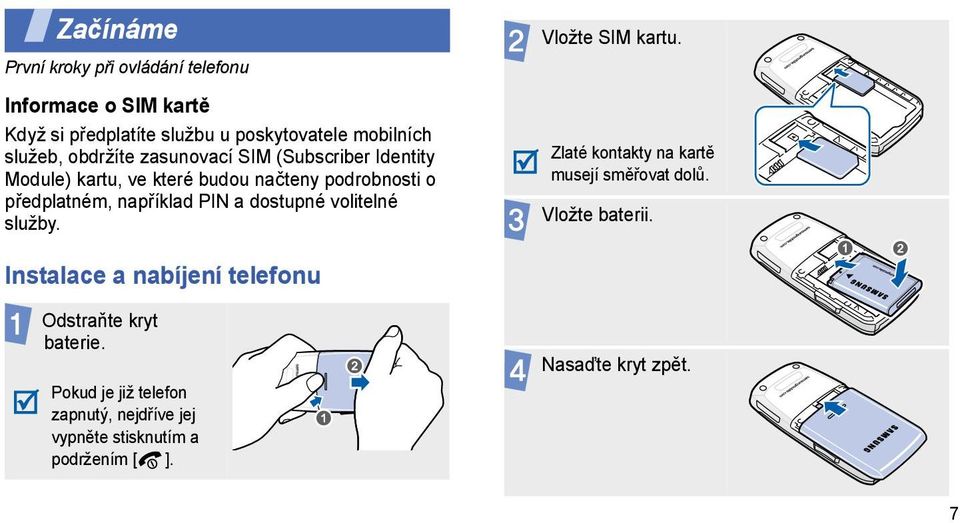 dostupné volitelné služby. Vložte SIM kartu. Zlaté kontakty na kartě musejí směřovat dolů. Vložte baterii.