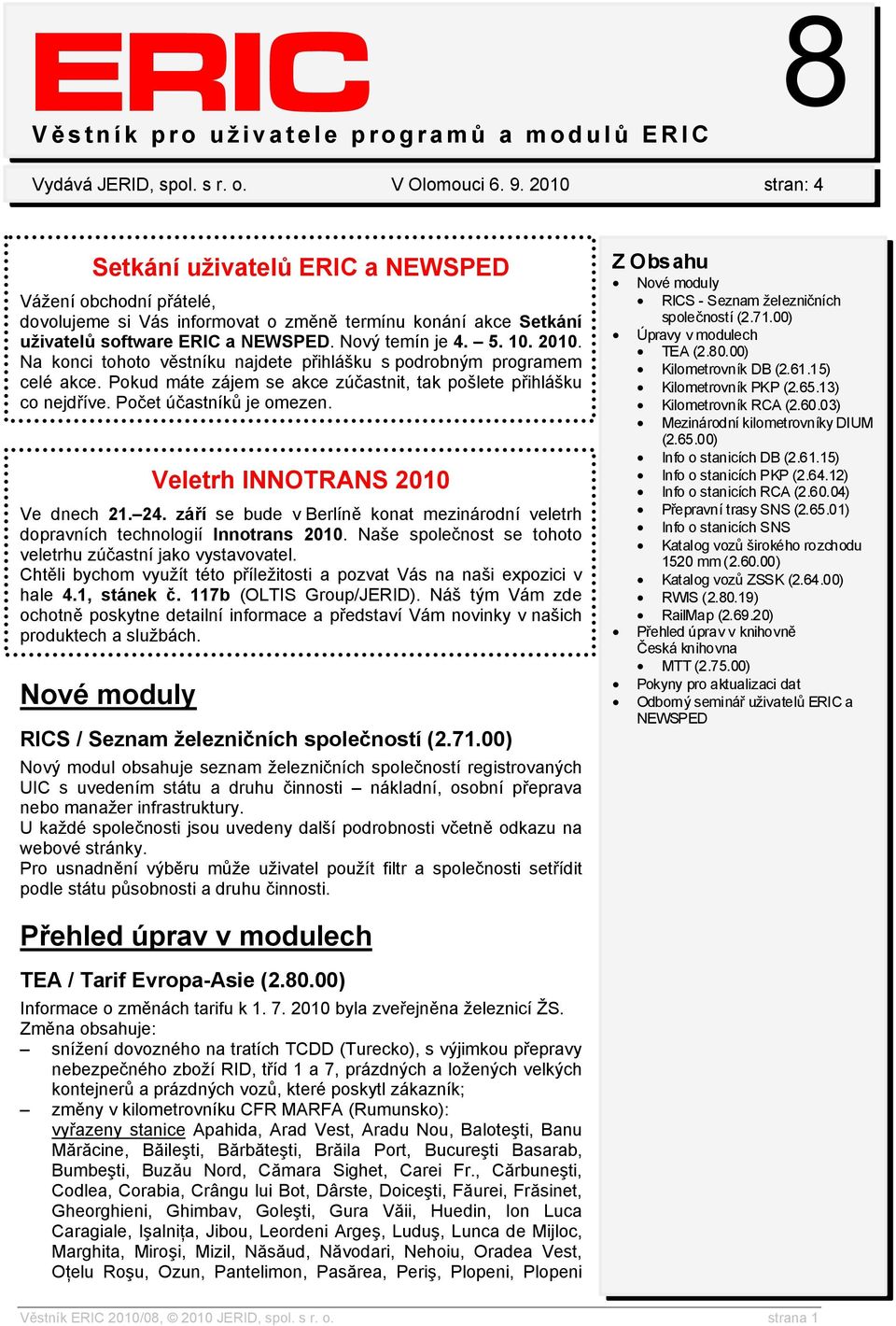 2010. Na konci tohoto věstníku najdete přihlášku s podrobným programem celé akce. Pokud máte zájem se akce zúčastnit, tak pošlete přihlášku co nejdříve. Počet účastníků je omezen.