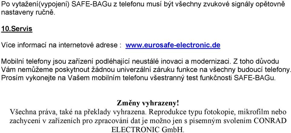 Z toho důvodu Vám nemůžeme poskytnout žádnou univerzální záruku funkce na všechny budoucí telefony.