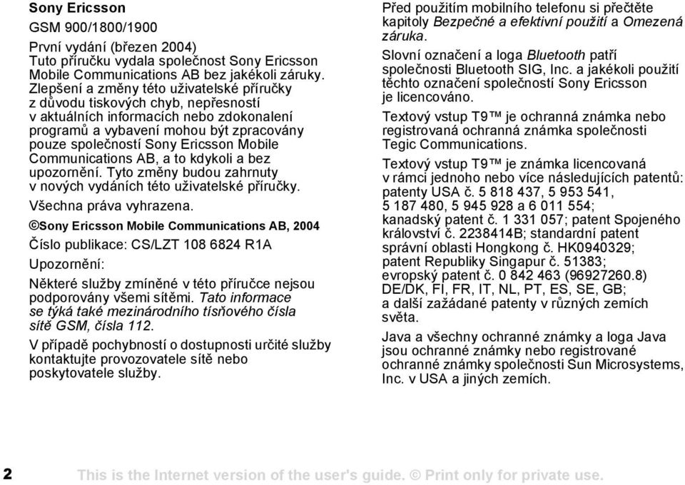 Mobile Communications AB, a to kdykoli a bez upozornění. Tyto změny budou zahrnuty v nových vydáních této uživatelské příručky. Všechna práva vyhrazena.