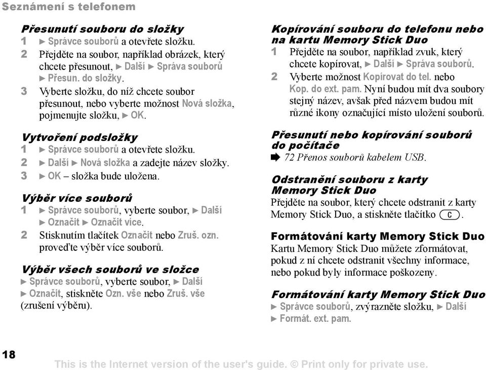 Výběr více souborů 1 } Správce souborů, vyberte soubor, } Další } Označit } Označit více. 2 Stisknutím tlačítek Označit nebo Zruš. ozn. proveďte výběr více souborů.