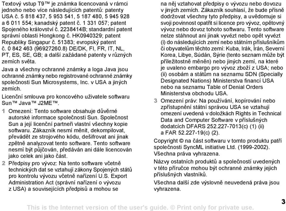 8) DE/DK, FI, FR, IT, NL, PT, ES, SE, GB; a další zažádané patenty v různých zemích světa.