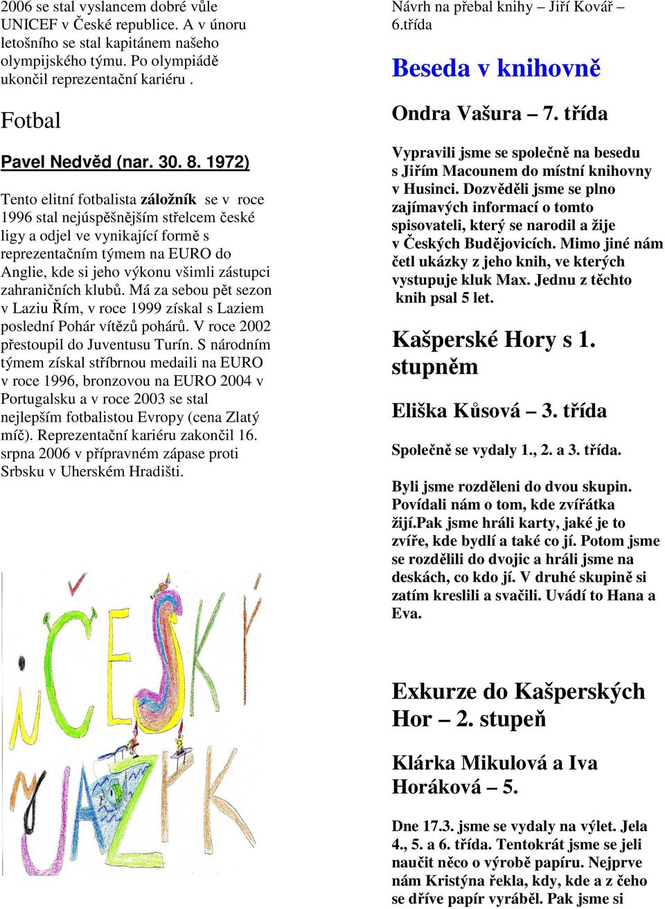 zahraničních klubů. Má za sebou pět sezon v Laziu Řím, v roce 1999 získal s Laziem poslední Pohár vítězů pohárů. V roce 2002 přestoupil do Juventusu Turín.