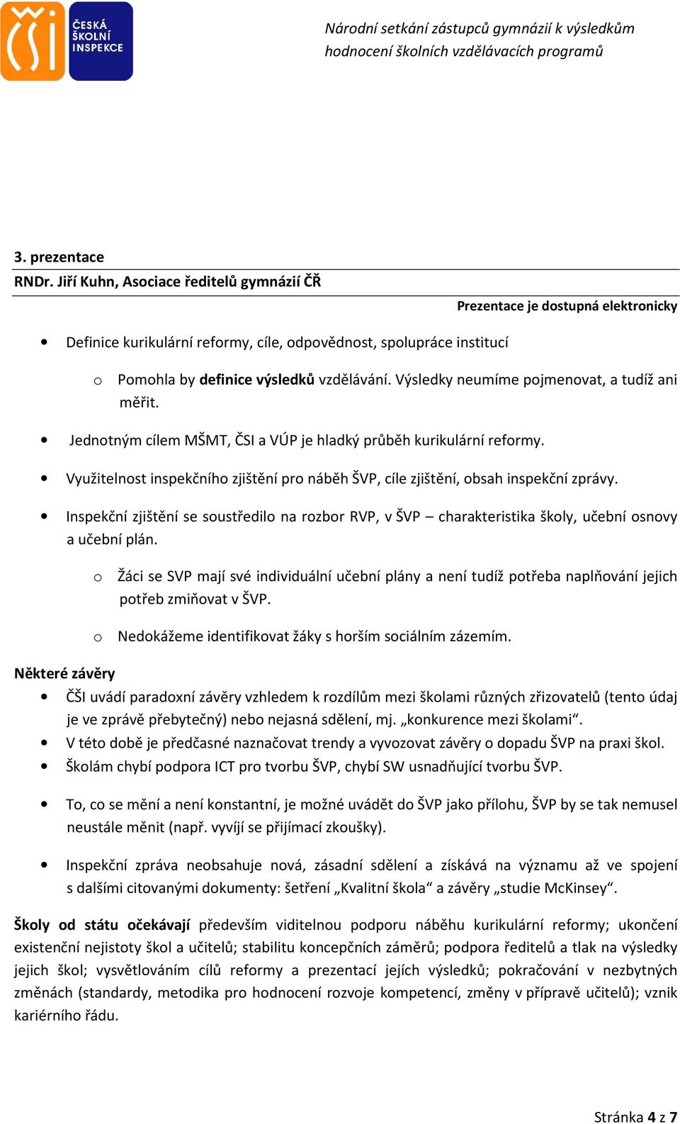 Výsledky neumíme pojmenovat, a tudíž ani měřit. Jednotným cílem MŠMT, ČSI a VÚP je hladký průběh kurikulární reformy.