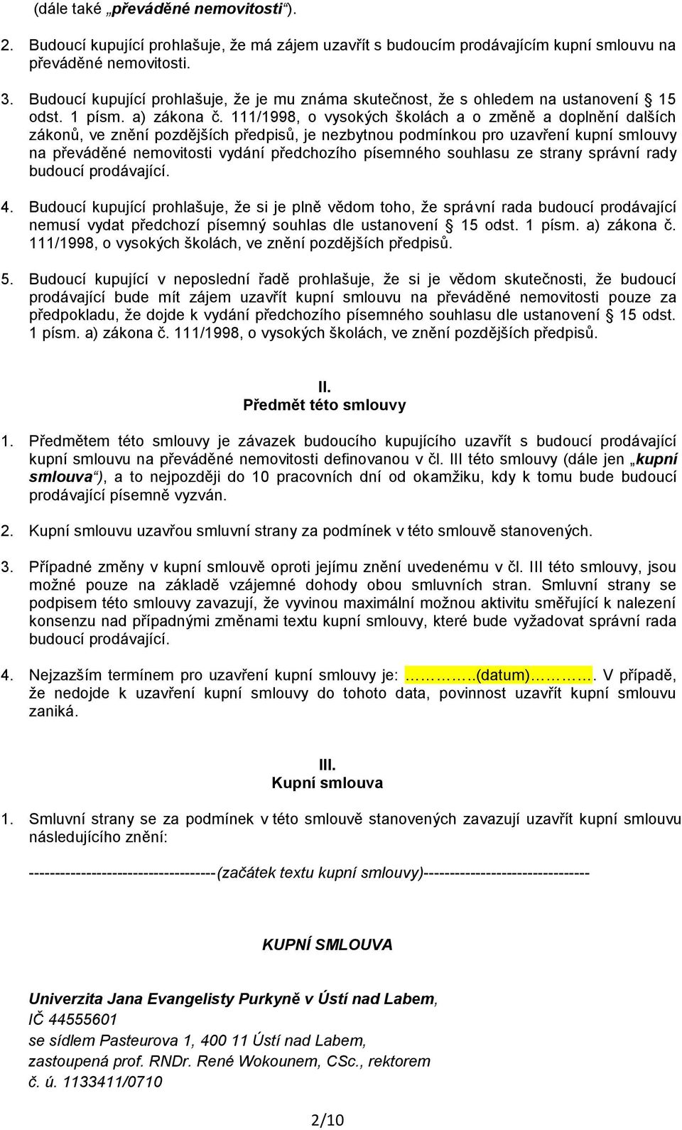 111/1998, o vysokých školách a o změně a doplnění dalších zákonů, ve znění pozdějších předpisů, je nezbytnou podmínkou pro uzavření kupní smlouvy na převáděné nemovitosti vydání předchozího písemného