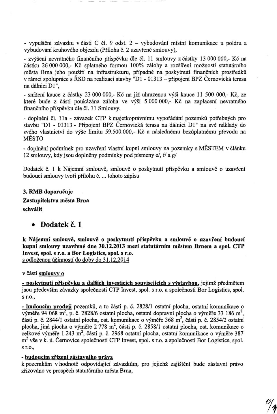 finančních prostředků v rámci spolupráce s ŘSD na realizaci stavby "Dl -01313- připojení BPZ Černovická terasa - snížení kauce z částky 23 000 000,- Kč na již uhrazenou výši kauce 11 500 000,- Kč, ze