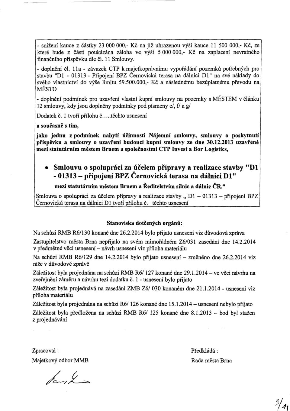 11a - závazek CTP k majetkoprávnímu vypořádání pozemků potřebných pro stavbu "Dl - 01313 - Připojení BPZ Černovická terasa na dálnici Dl" na své náklady do svého vlastnictví do výše limitu 59.500.