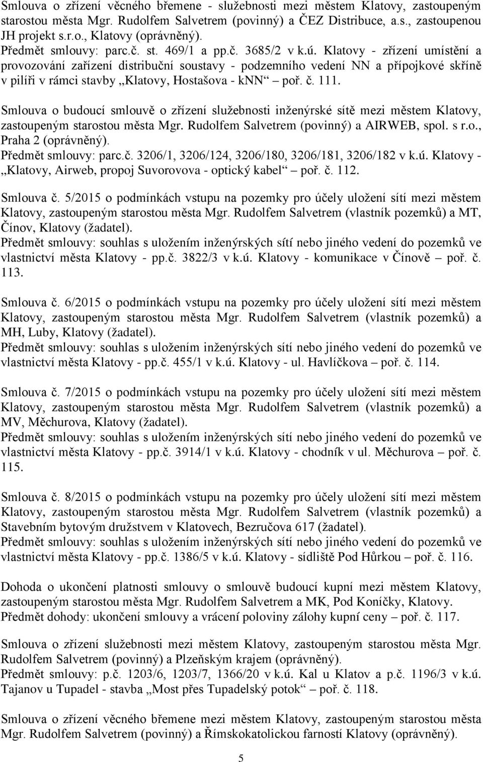 Klatovy - zřízení umístění a provozování zařízení distribuční soustavy - podzemního vedení NN a přípojkové skříně v pilíři v rámci stavby Klatovy, Hostašova - knn poř. č. 111.