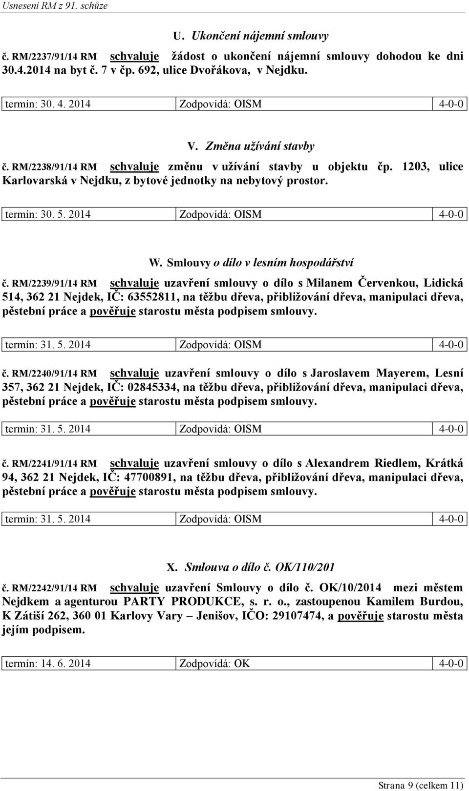 termín: 30. 5. 2014 Zodpovídá: OISM 4-0-0 W. Smlouvy o dílo v lesním hospodářství č.