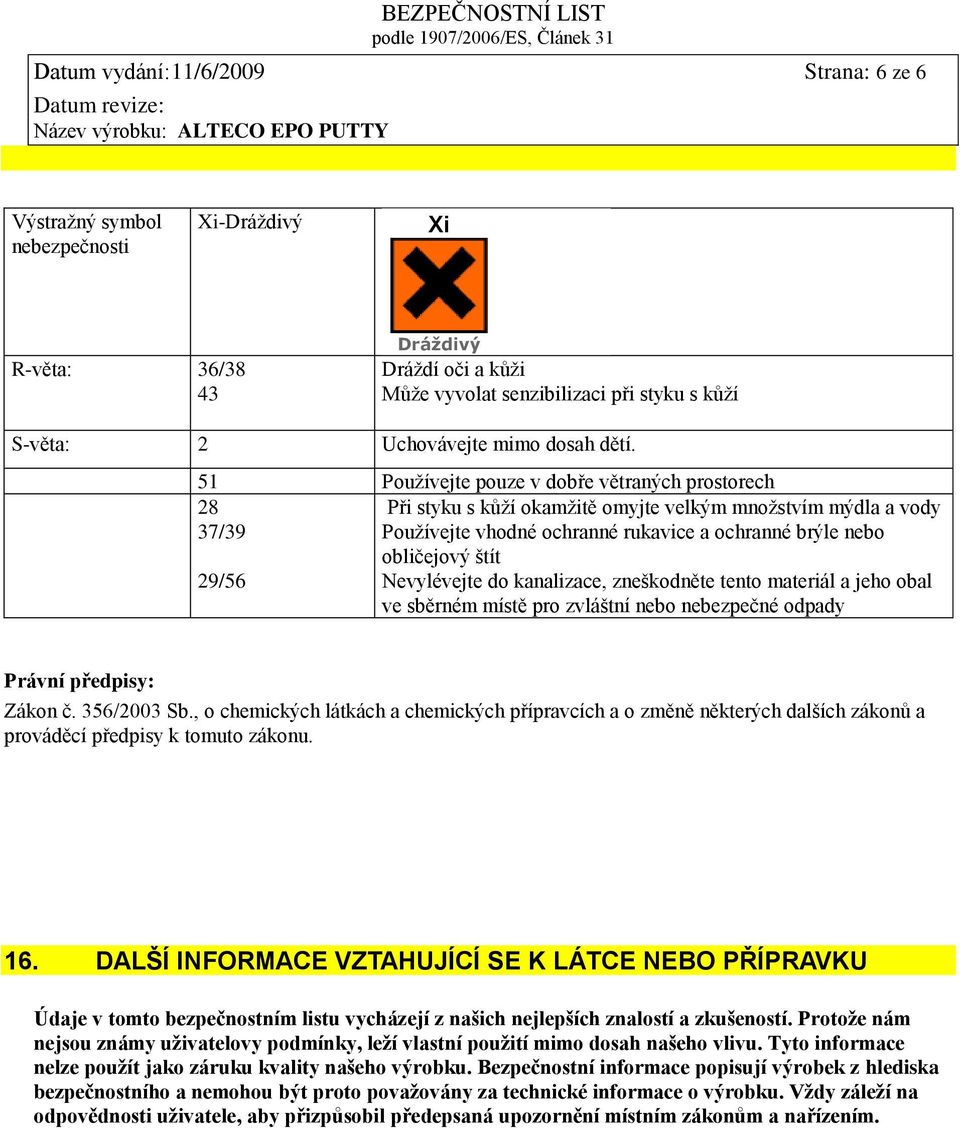 51 Používejte pouze v dobře větraných prostorech 28 Při styku s kůží okamžitě omyjte velkým množstvím mýdla a vody 37/39 Používejte vhodné ochranné rukavice a ochranné brýle nebo obličejový štít