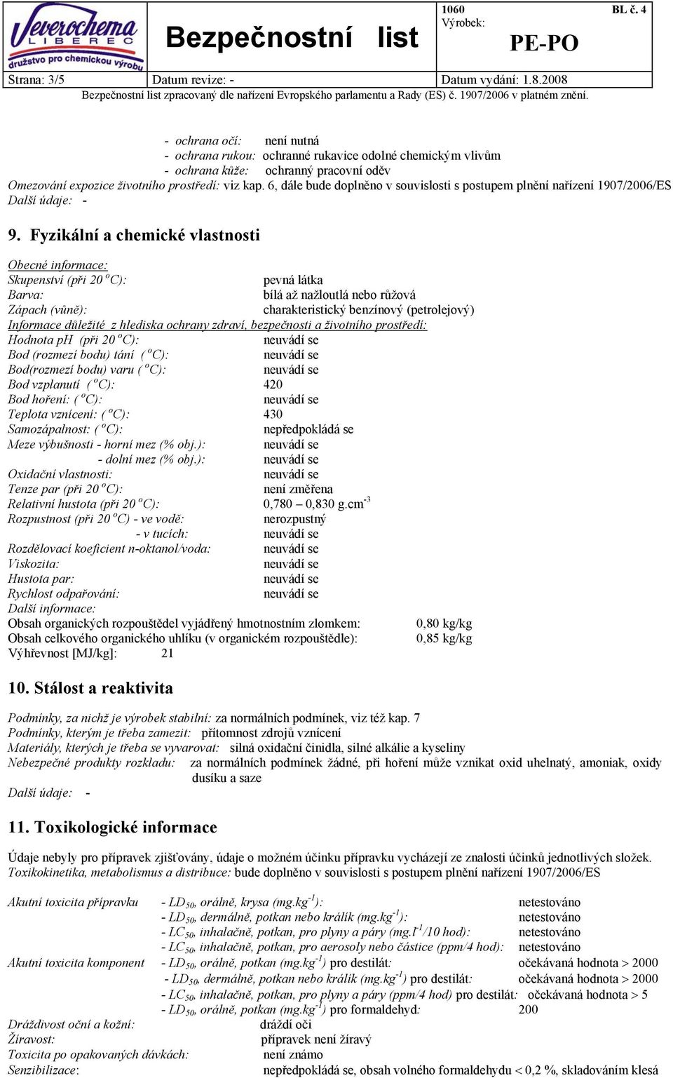 6, dále bude doplněno v souvislosti s postupem plnění nařízení 1907/2006/ES 9.