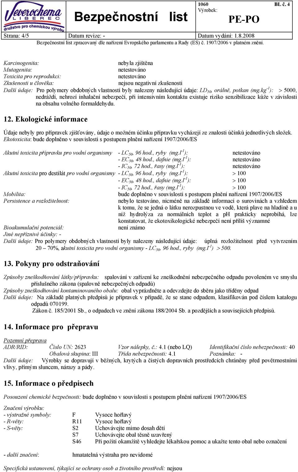 nalezeny následující údaje: LD 50, orálně, potkan (mg.