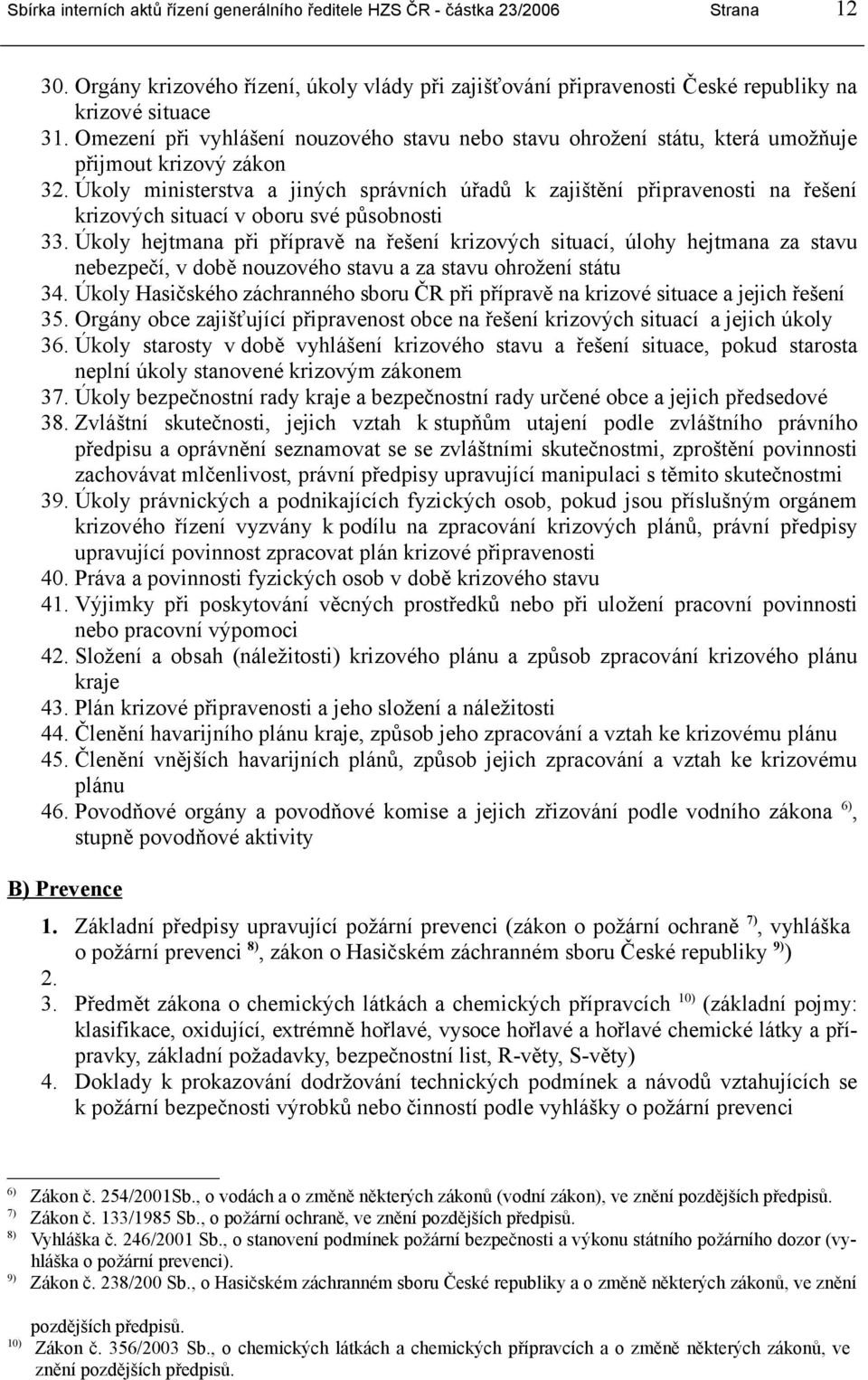 Úkoly ministerstva a jiných správních úřadů k zajištění připravenosti na řešení krizových situací v oboru své působnosti 33.