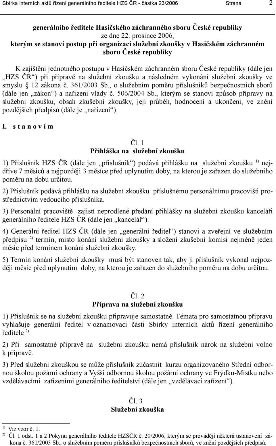 jen HZS ČR ) při přípravě na služební zkoušku a následném vykonání služební zkoušky ve smyslu 12 zákona č. 361/2003 Sb.