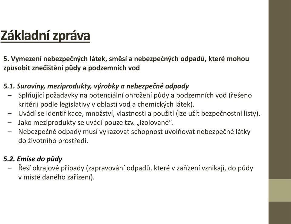 chemických látek). Uvádí se identifikace, množství, vlastnosti a použití (lze užít bezpečnostní listy). Jako meziprodukty se uvádí pouze tzv. izolované.