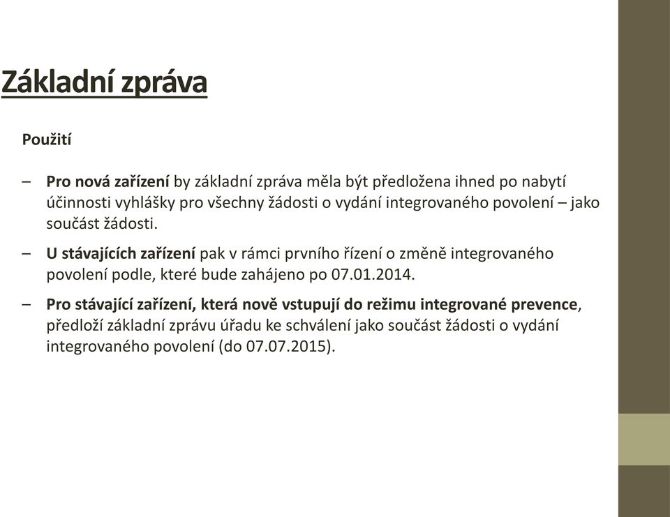 U stávajících zařízení pak v rámci prvního řízení o změně integrovaného povolení podle, které bude zahájeno po 07.01.2014.