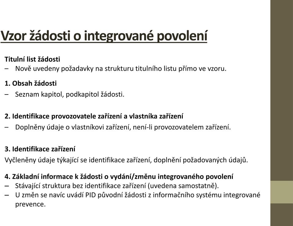 Identifikace provozovatele zařízení a vlastníka zařízení Doplněny údaje o vlastníkovi zařízení, není-li provozovatelem zařízení. 3.