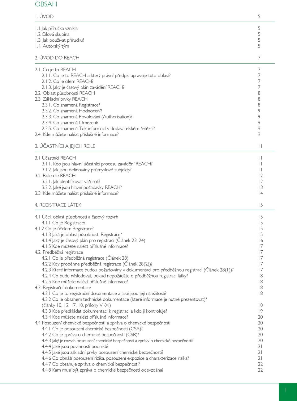 3.3. Co znamená Povolování (Authorisation)? 9 2.3.4. Co znamená Omezení? 9 2.3.5. Co znamená Tok informací v dodavatelském řetězci? 9 2.4. Kde můžete nalézt příslušné informace? 9 3.