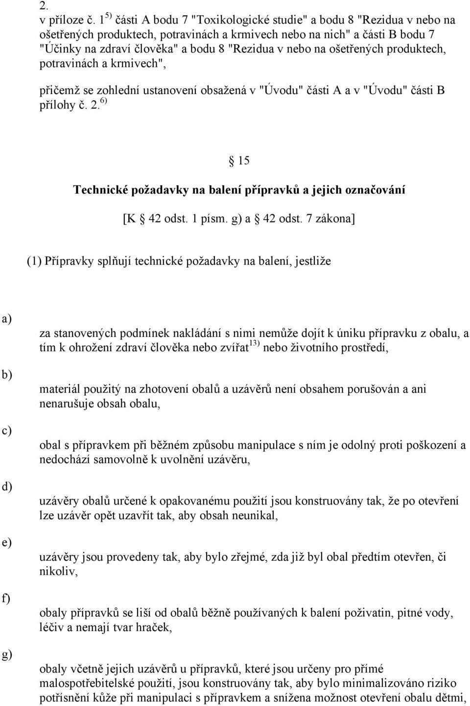 na ošetřených produktech, potravinách a krmivech", přičemž se zohlední ustanovení obsažená v "Úvodu" části A a v "Úvodu" části B přílohy č.