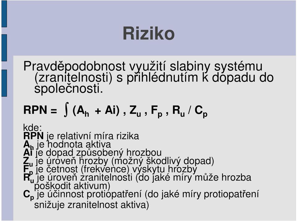 hrozbou Z u je úrove hrozby (možný škodlivý dopad) F p je etnost (frekvence) výskytu hrozby R u je úrove