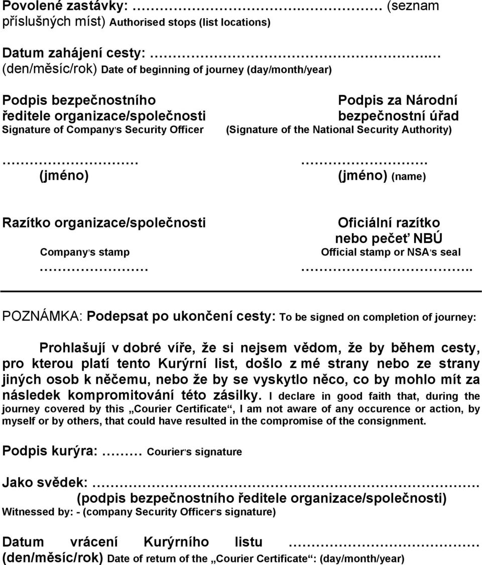 úřad (Signature of the National Security Authority). (jméno) (name) Razítko organizace/společnosti Company, s stamp Oficiální razítko nebo pečeť NBÚ Official stamp or NSA, s seal.