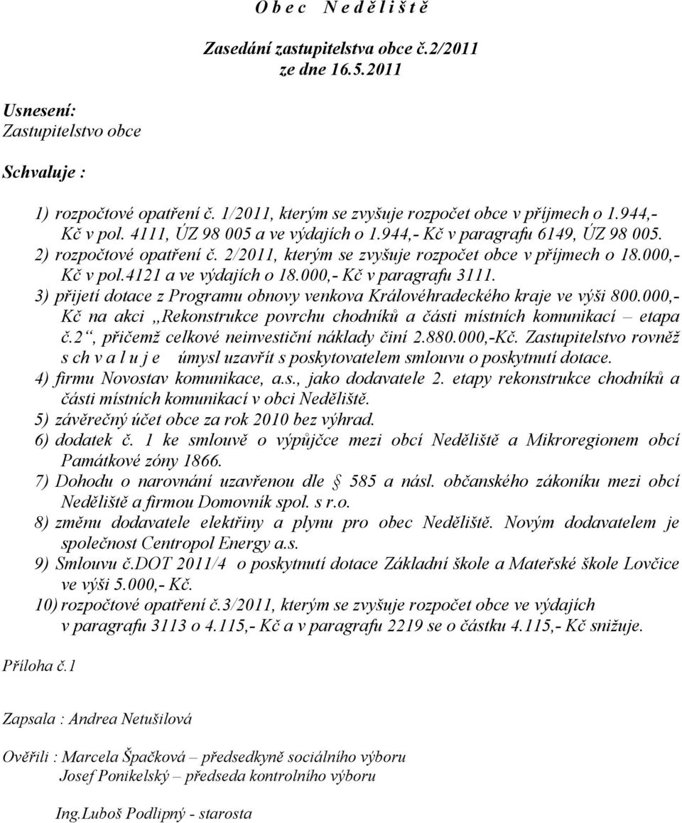 2/2011, kterým se zvyšuje rozpočet obce v příjmech o 18.000,- Kč v pol.4121 a ve výdajích o 18.000,- Kč v paragrafu 3111.