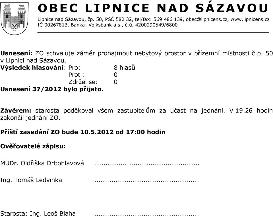 V 19.26 hodin zakončil jednání ZO. Příští zasedání ZO bude 10.5.