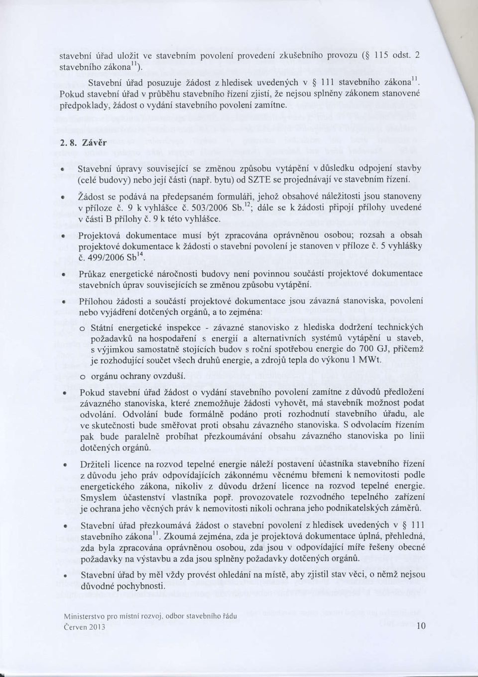 ZivEr Stavebnipravy souvisejici se zmdnou zprisobu v)1ep ni v dosledku odpojeni stavby (celi budovy) nebojeji d6sti (napi. b)1u) od SZTE se projedn6vaji v stavebnim iizeni.