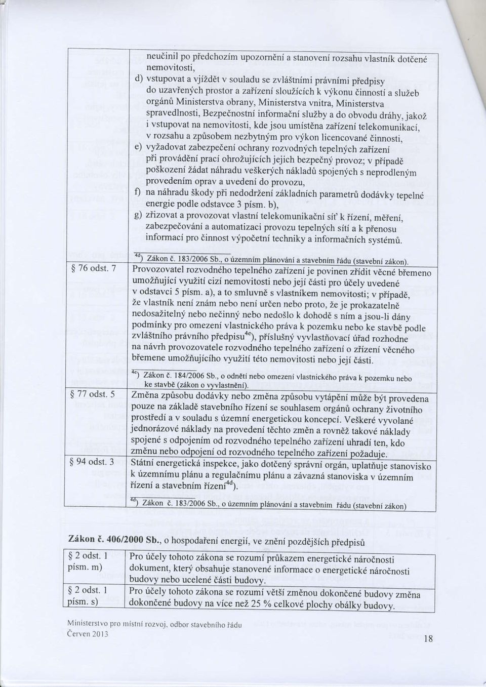 jakoi I vstupovat na nemovitosti, kde jsou umistana zaiizeni telekomunikaci. v rozsahu a zp0sobem nezbynim pro vikon licencovand iimosti.