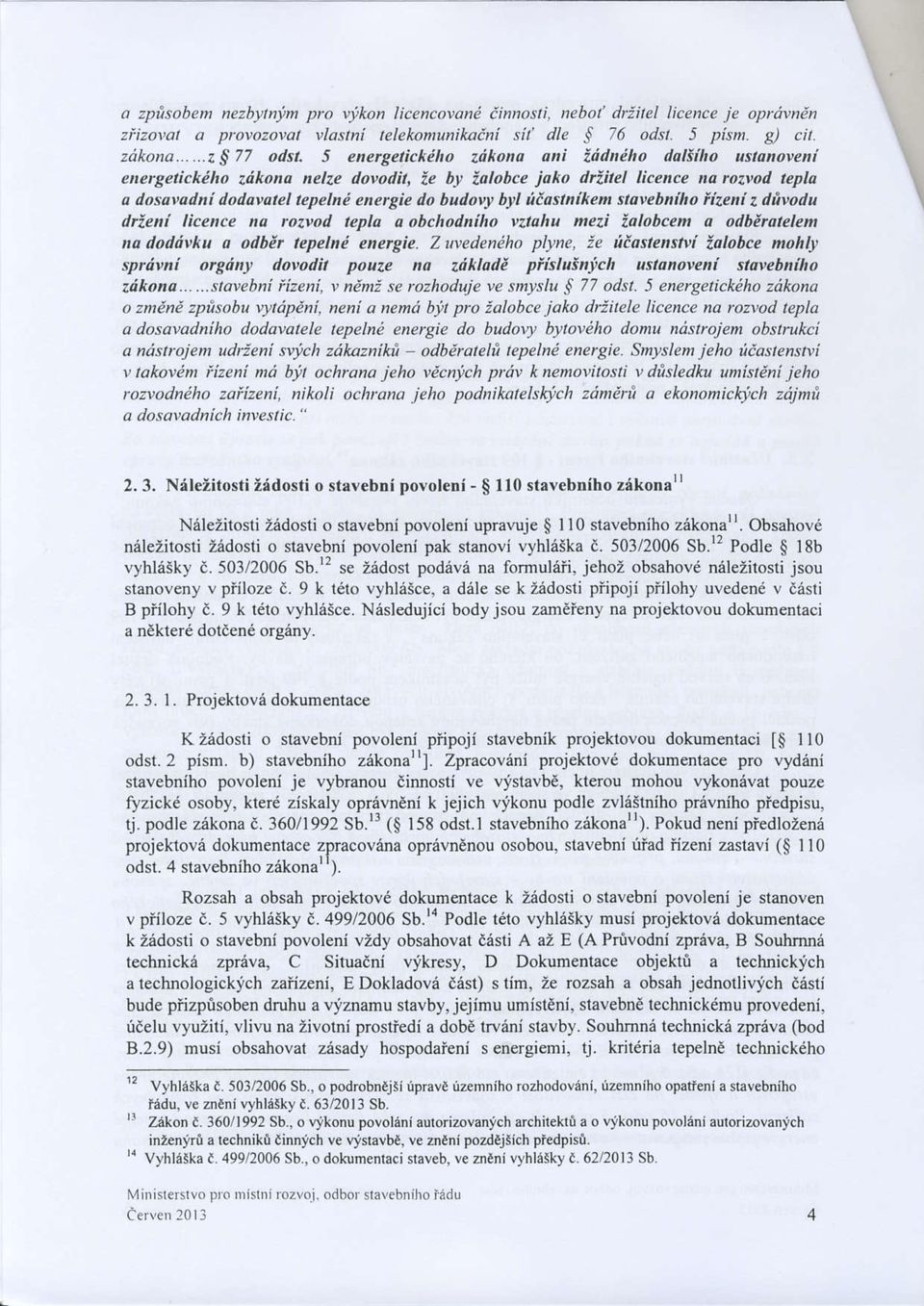 byl iiashlkem slovebniho iizeni zdivodu drieni licence no roz,od tepla a obchodniho rztahu nrezi ialobcem o odbiralelenl ta dodrivku o odbb tepelni energie.