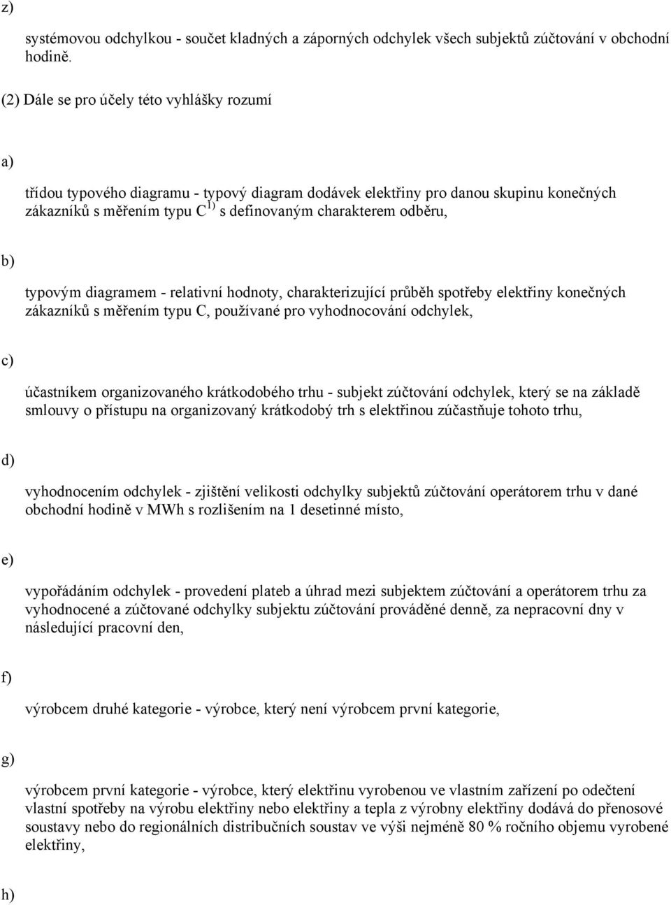 typovým diagramem - relativní hodnoty, charakterizující průběh spotřeby elektřiny konečných zákazníků s měřením typu C, používané pro vyhodnocování odchylek, účastníkem organizovaného krátkodobého